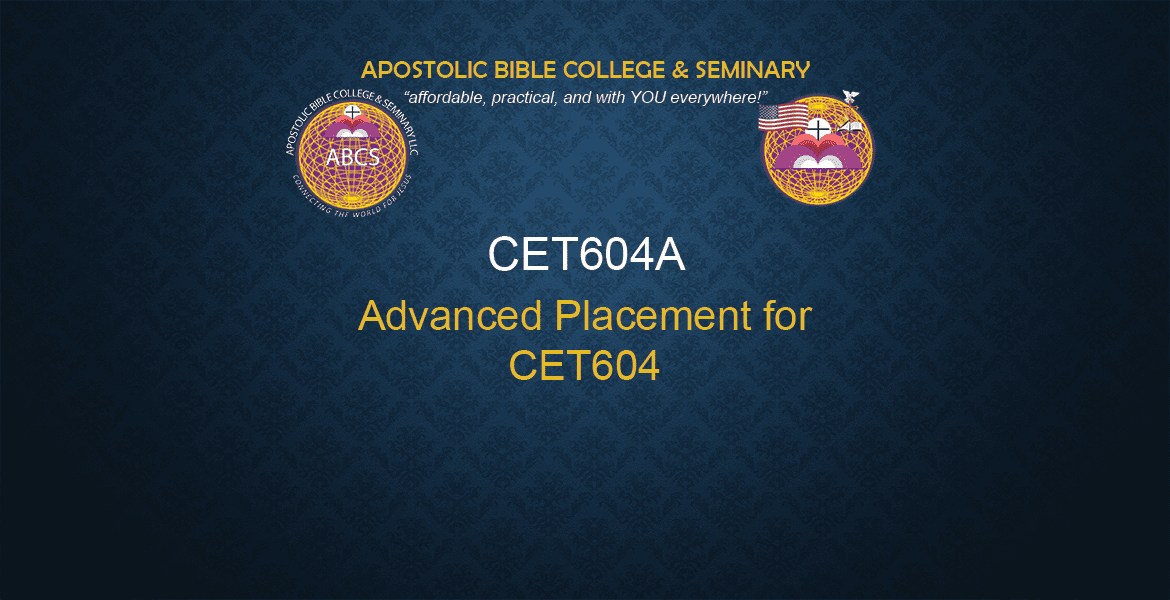 CET 604A - Advanced Placement Assessment for CET604 (Christian Ethics IV) (3cr)